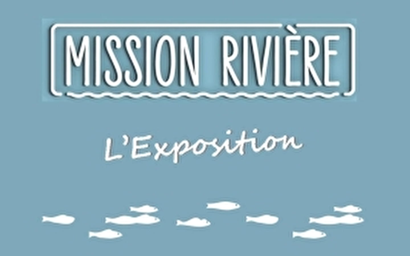 Tentoonstelling 'Mission rivières 
